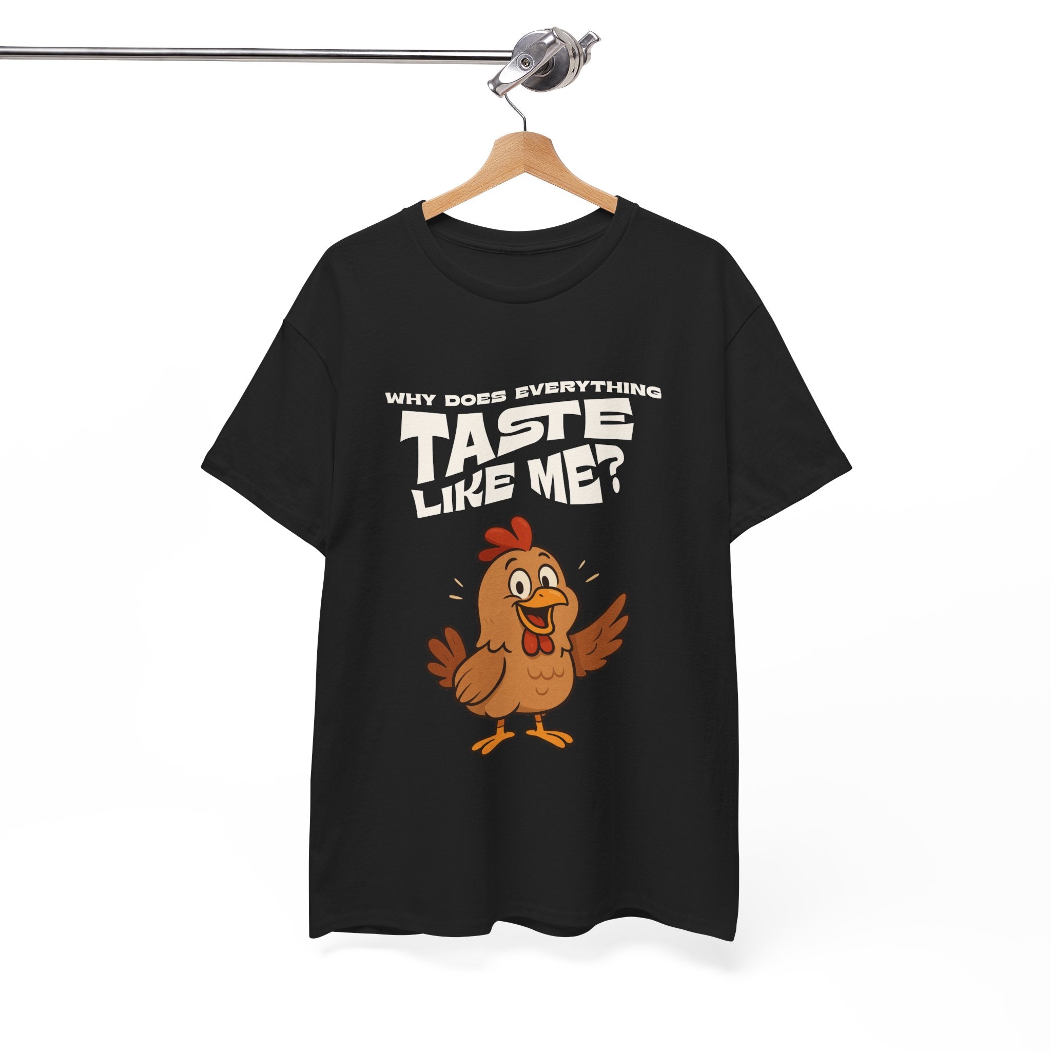 Why Does Everything Taste Like Me - Funny Chicken Tee