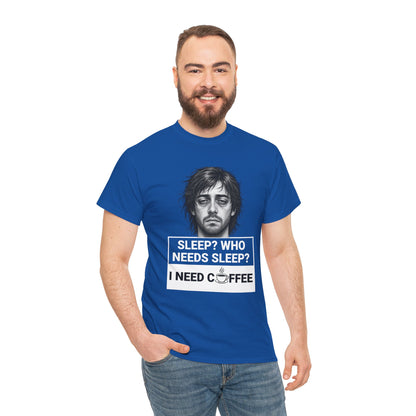 Coffee Lover Tee — "Sleep? Who Needs Sleep? I Need Coffee" Graphic T-Shirt