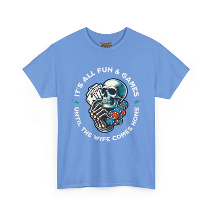 It’s All Fun and Games Until the Wife Comes Home T-Shirt