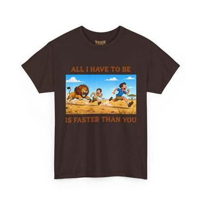 All I Have To Be Is Faster Than You – Funny Survival Humor T-Shirt