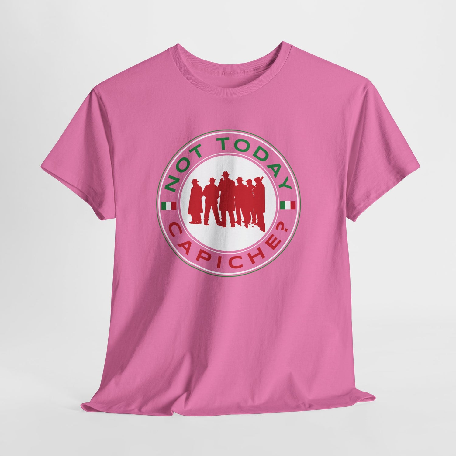 Not Today Capiche - Funny Italian Graphic Tee