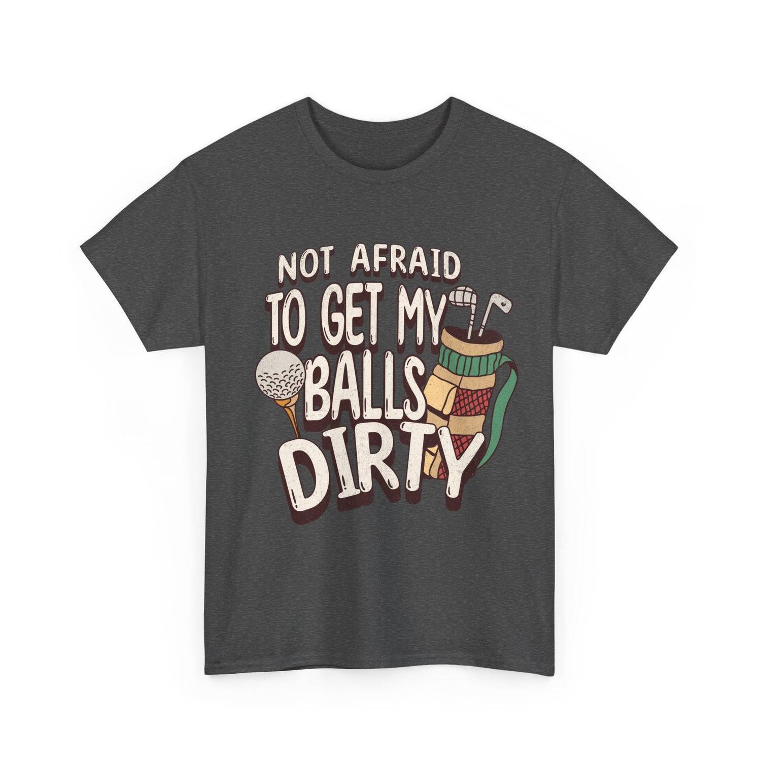 Not Afraid To Get My Balls Dirty Funny Golf Tee