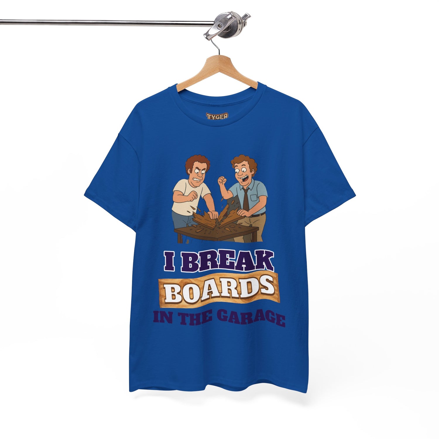 I Break Boards in the Garage T-Shirt — Funny Step Brothers Inspired Tee