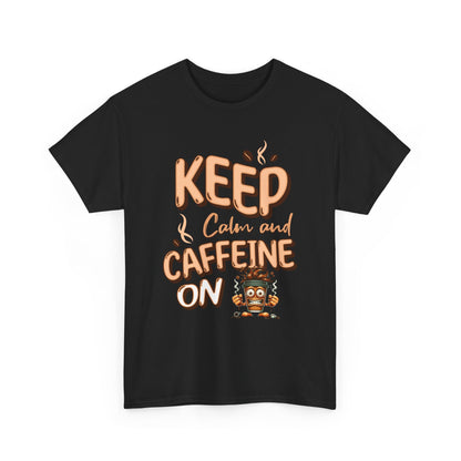 Keep Calm And Caffeine On – Funny Coffee Lover T-Shirt
