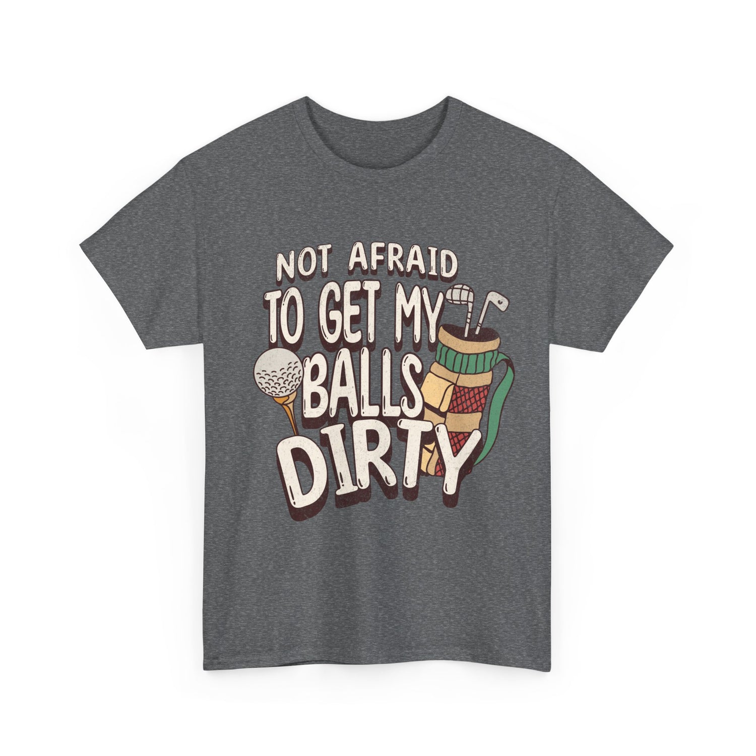 Not Afraid To Get My Balls Dirty Funny Golf Tee