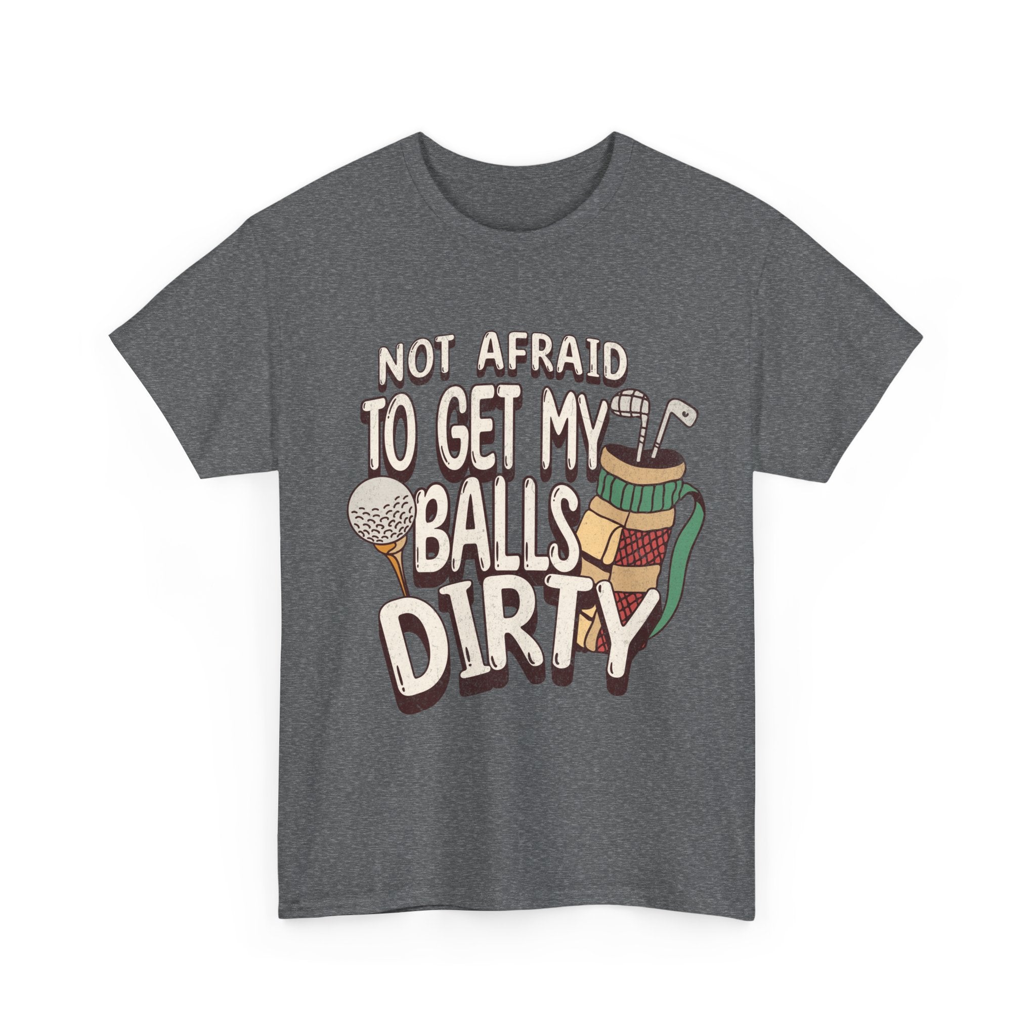 Not Afraid To Get My Balls Dirty Funny Golf Tee