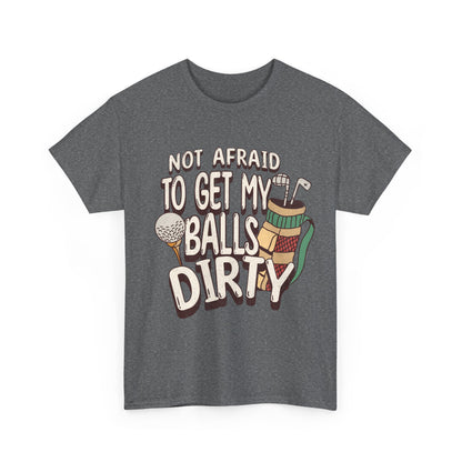 Not Afraid To Get My Balls Dirty Funny Golf Tee