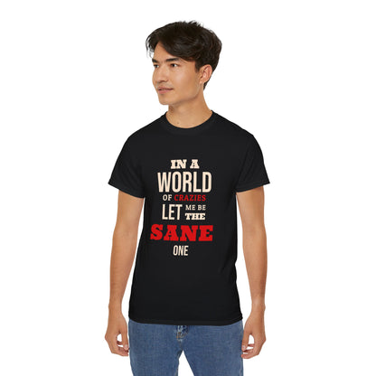 Sane One In A World of Crazies Comedic T-Shirt