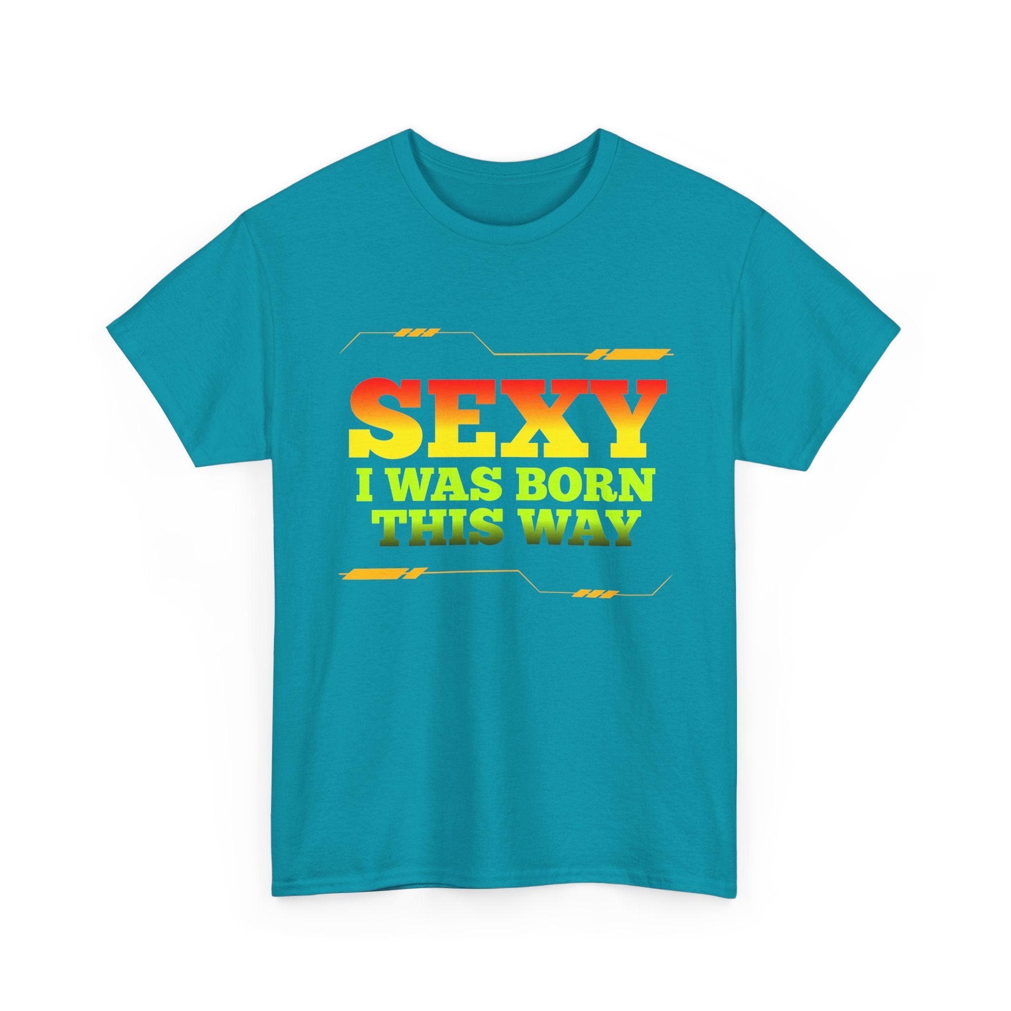 Sexy I Was Born This Way Tee — Bold Statement T-Shirt
