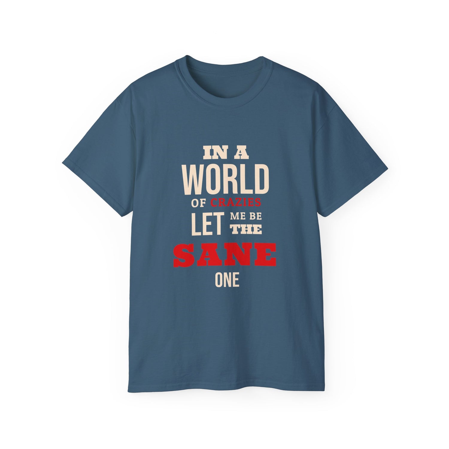 Sane One In A World of Crazies Comedic T-Shirt