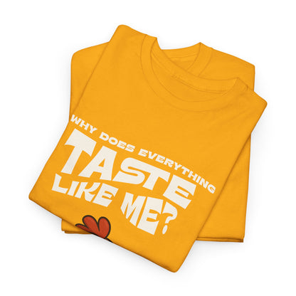 Why Does Everything Taste Like Me - Funny Chicken Tee