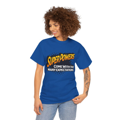Superpowers Come With Too Many Expectations - Superhero Tee