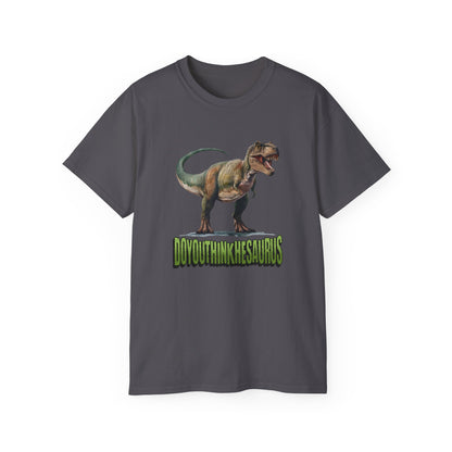 Funny DoYouThinkHeSaurus Dinosaur Cotton Tee