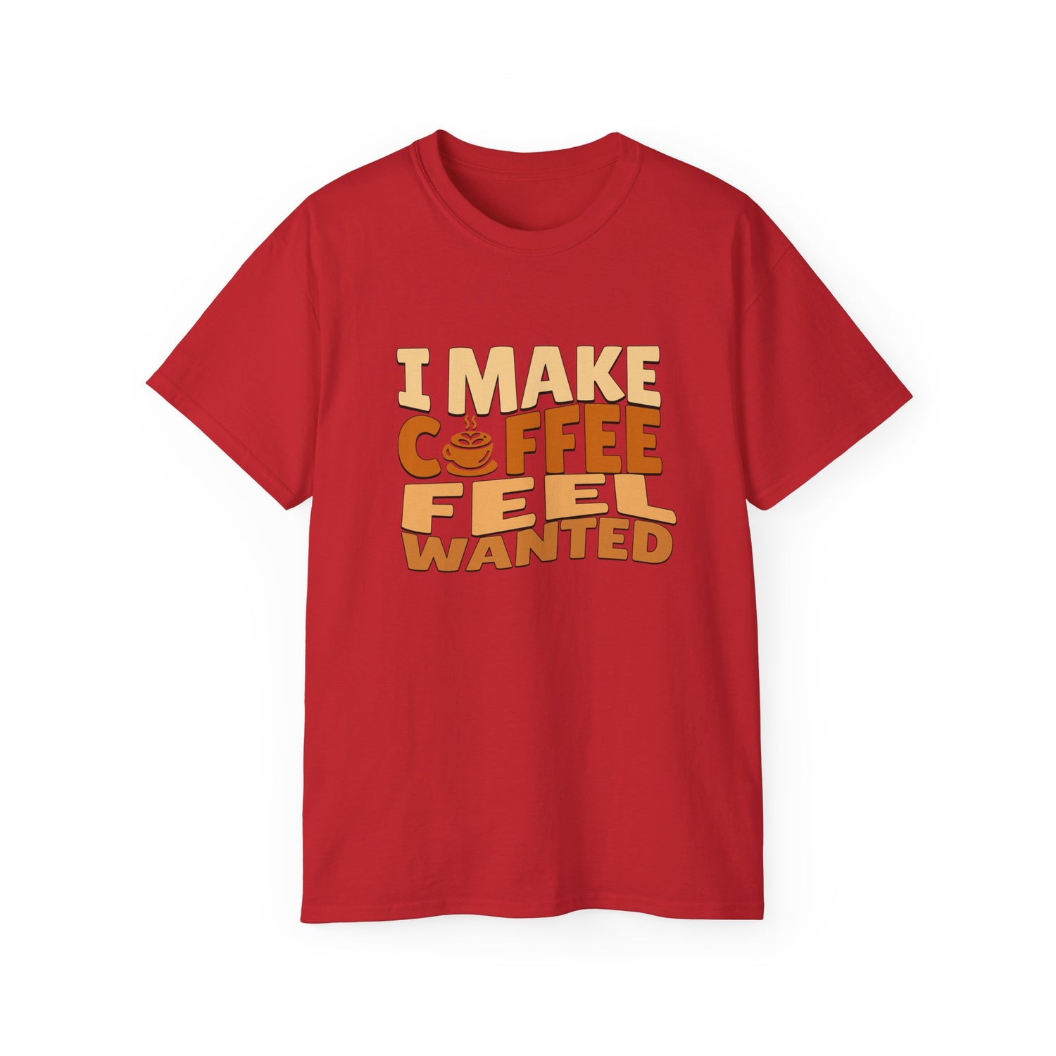 I Make Coffee Feel Wanted Unisex Coffee Tee