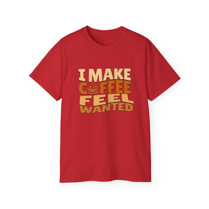 I Make Coffee Feel Wanted Unisex Coffee Tee