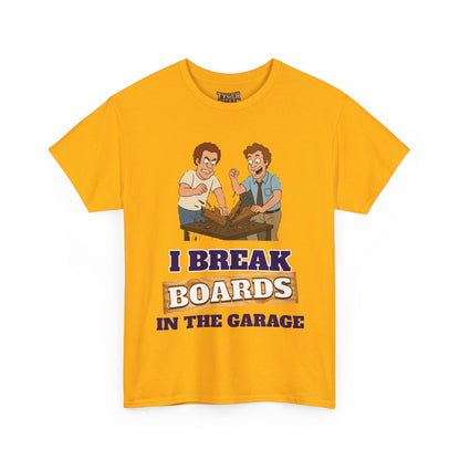 I Break Boards in the Garage T-Shirt — Funny Step Brothers Inspired Tee