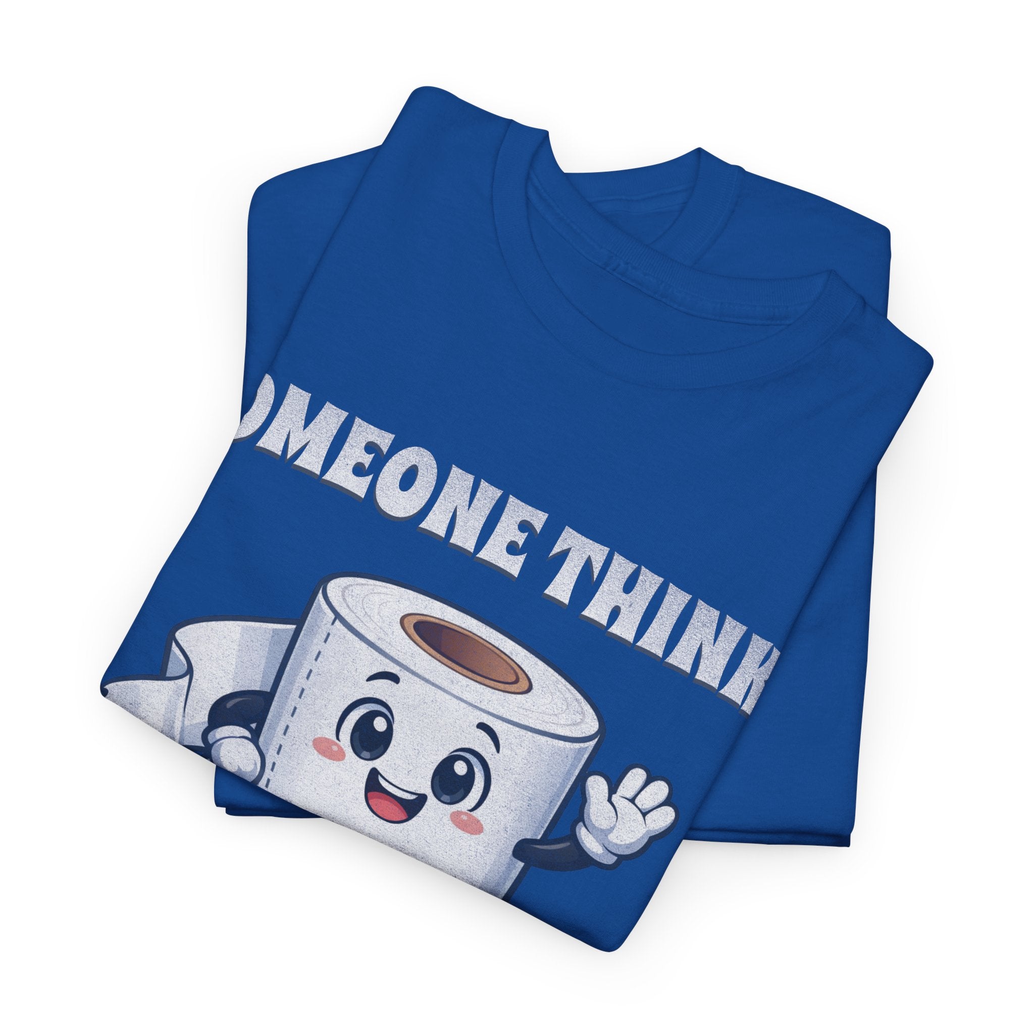 Toilet Paper Pun T-Shirt — "Someone Thinks I Always Need to Be Flushed" Toilet Roll Tee