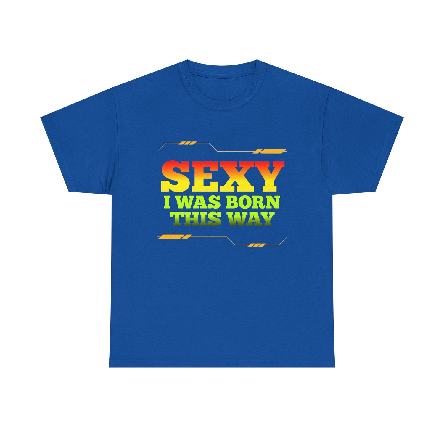 Sexy I Was Born This Way Tee — Bold Statement T-Shirt