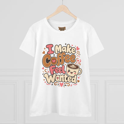 I Make Coffee Feel Wanted Women&
