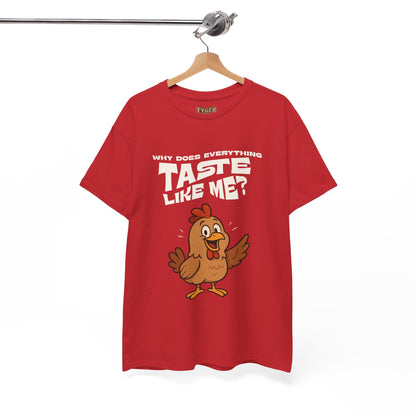 Why Does Everything Taste Like Me - Funny Chicken Tee