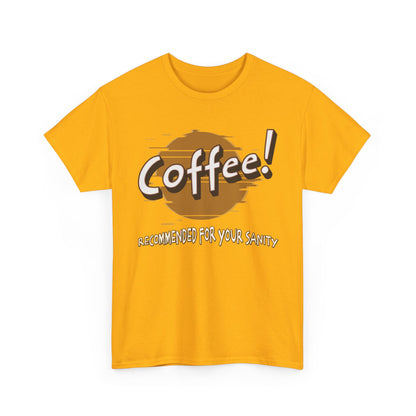 Coffee! Recommended For Your Sanity – Funny Coffee Lover T-Shirt