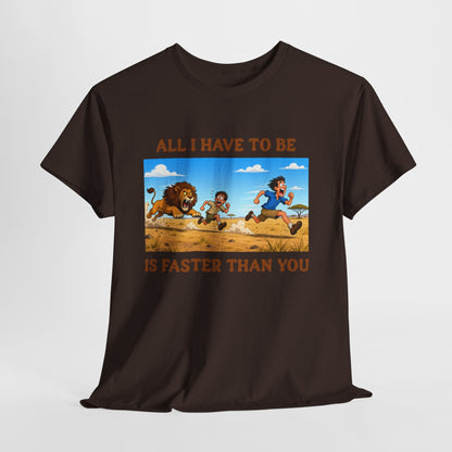 All I Have To Be Is Faster Than You – Funny Survival Humor T-Shirt