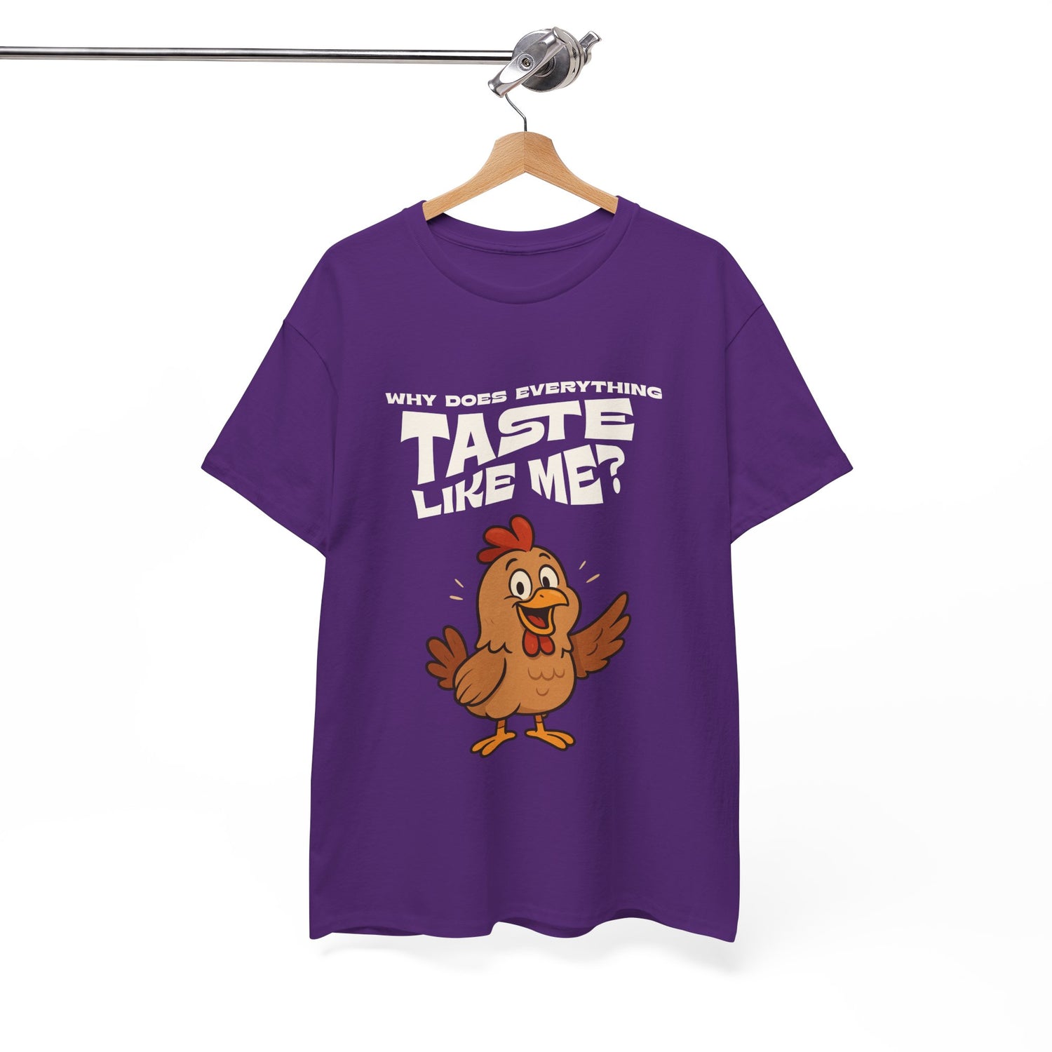 Why Does Everything Taste Like Me - Funny Chicken Tee