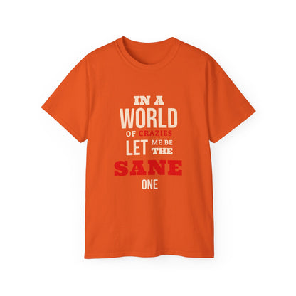 Sane One In A World of Crazies Comedic T-Shirt