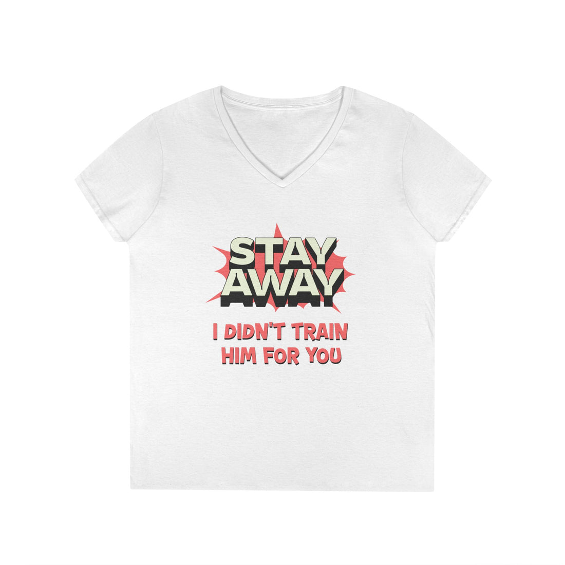 Stay Away I Didn’t Train Him For You - Women&