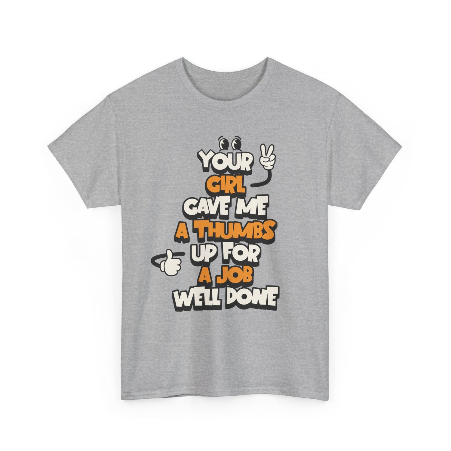 "Your Girl Gave Me a Thumbs Up for a Job Well Done" Funny Graphic Tee