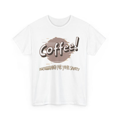 Coffee! Recommended For Your Sanity – Funny Coffee Lover T-Shirt