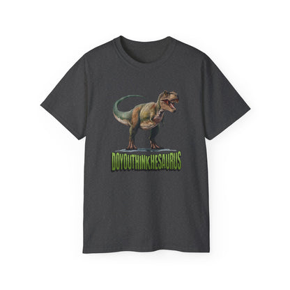 Funny DoYouThinkHeSaurus Dinosaur Cotton Tee