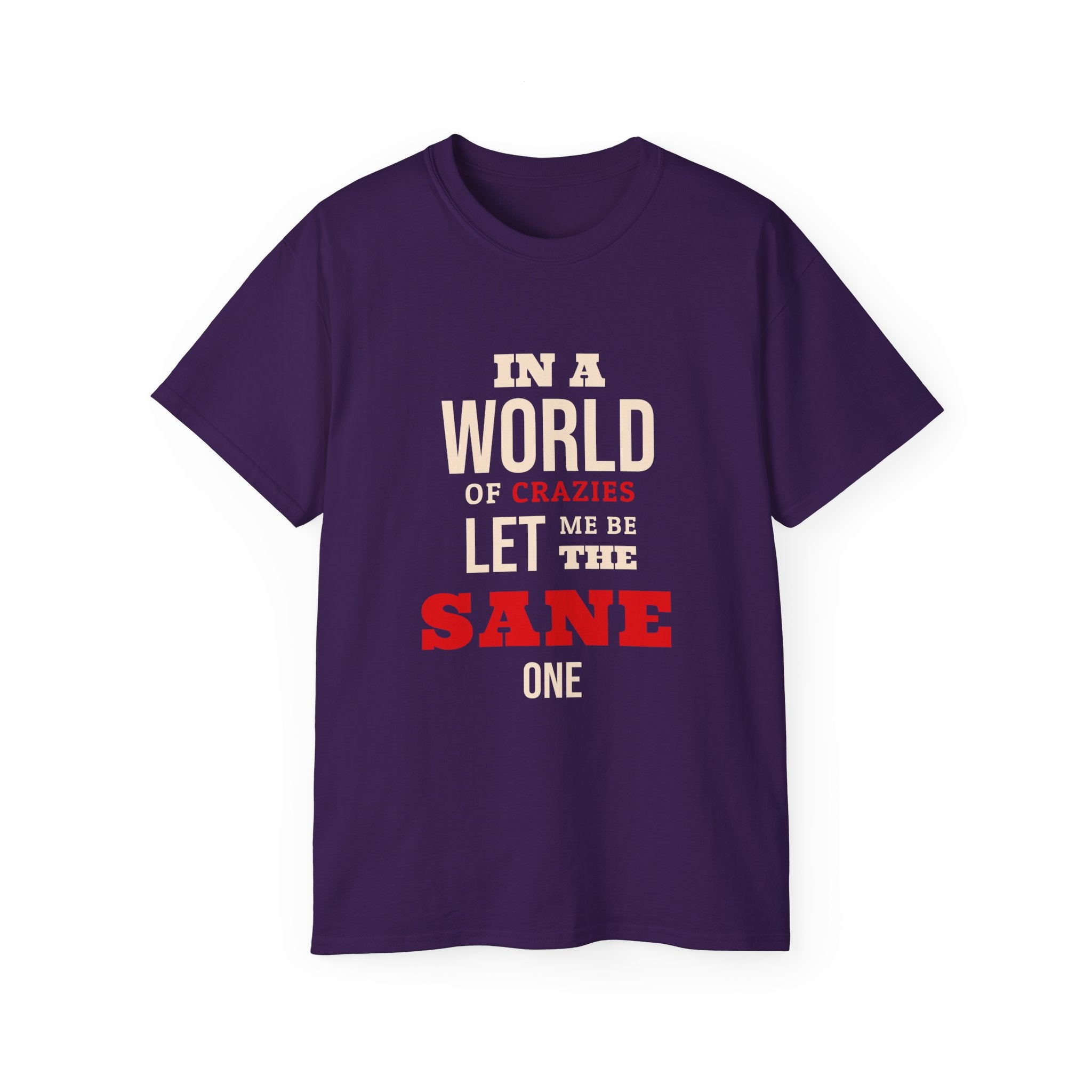 Sane One In A World of Crazies Comedic T-Shirt