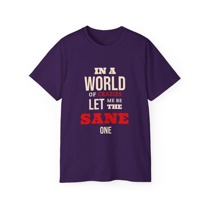 Sane One In A World of Crazies Comedic T-Shirt