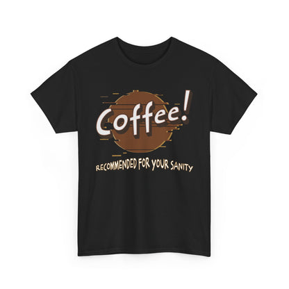 Coffee! Recommended For Your Sanity – Funny Coffee Lover T-Shirt
