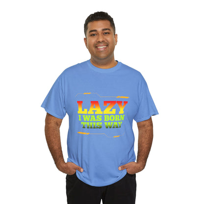 Lazy I Was Born This Way Tee — Funny Retro Graphic T-Shirt