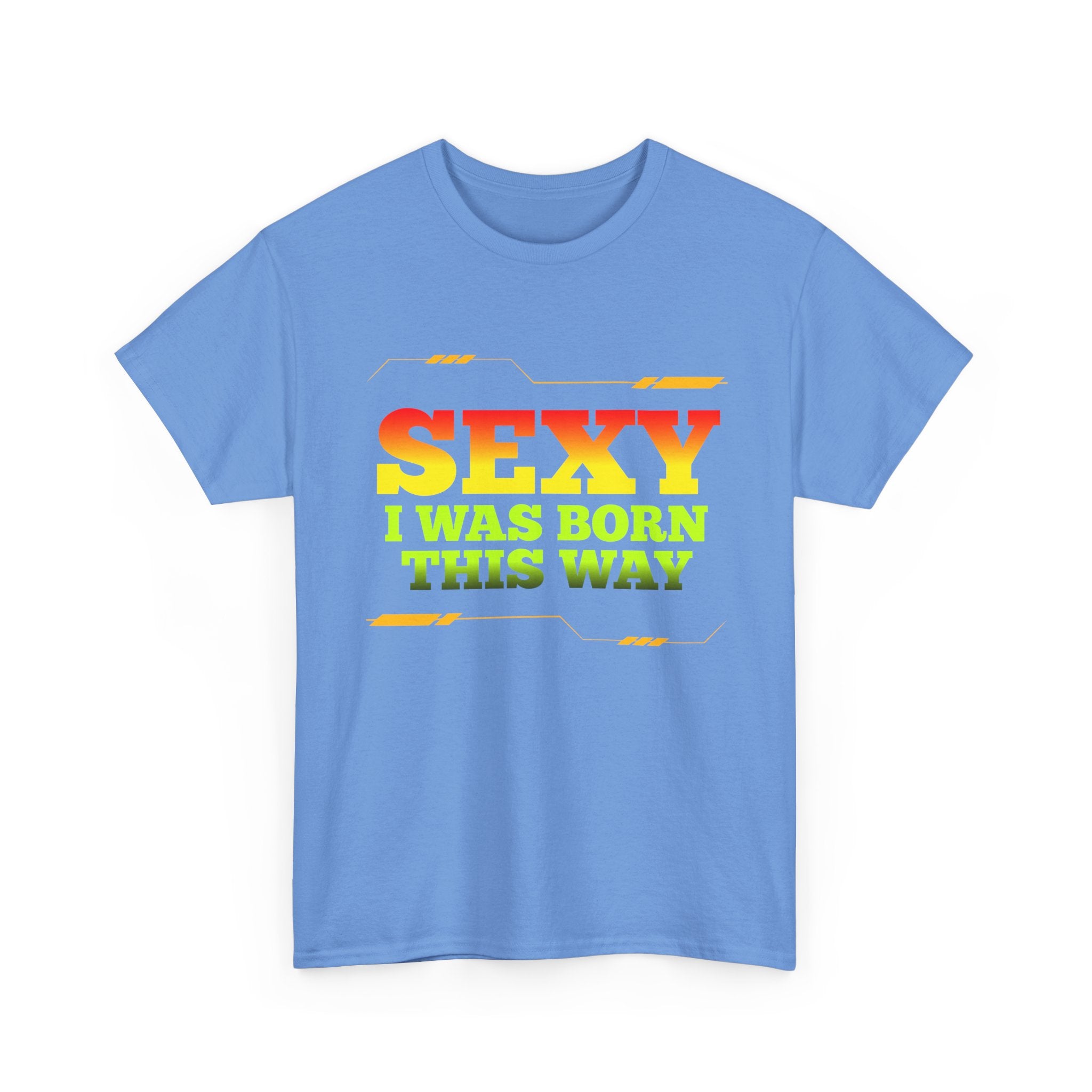 Sexy I Was Born This Way Tee — Bold Statement T-Shirt