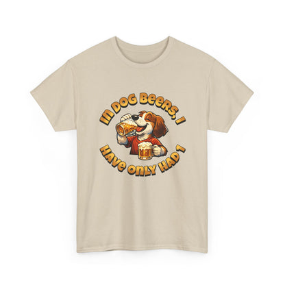Dog Drinking Tee – "In Dog Beers I’ve Only Had 1" Funny Drinking Shirt