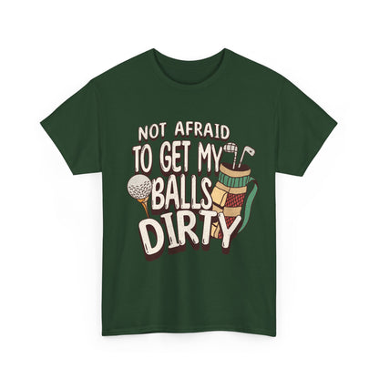 Not Afraid To Get My Balls Dirty Funny Golf Tee