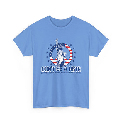 Don’t Be a H8TR Tee — Patriotic Statue of Liberty Graphic T-Shirt