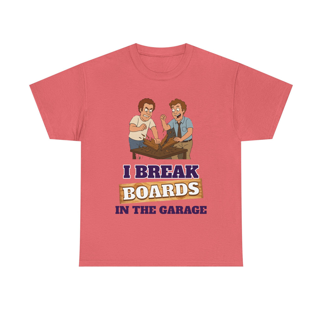 I Break Boards in the Garage T-Shirt — Funny Step Brothers Inspired Tee