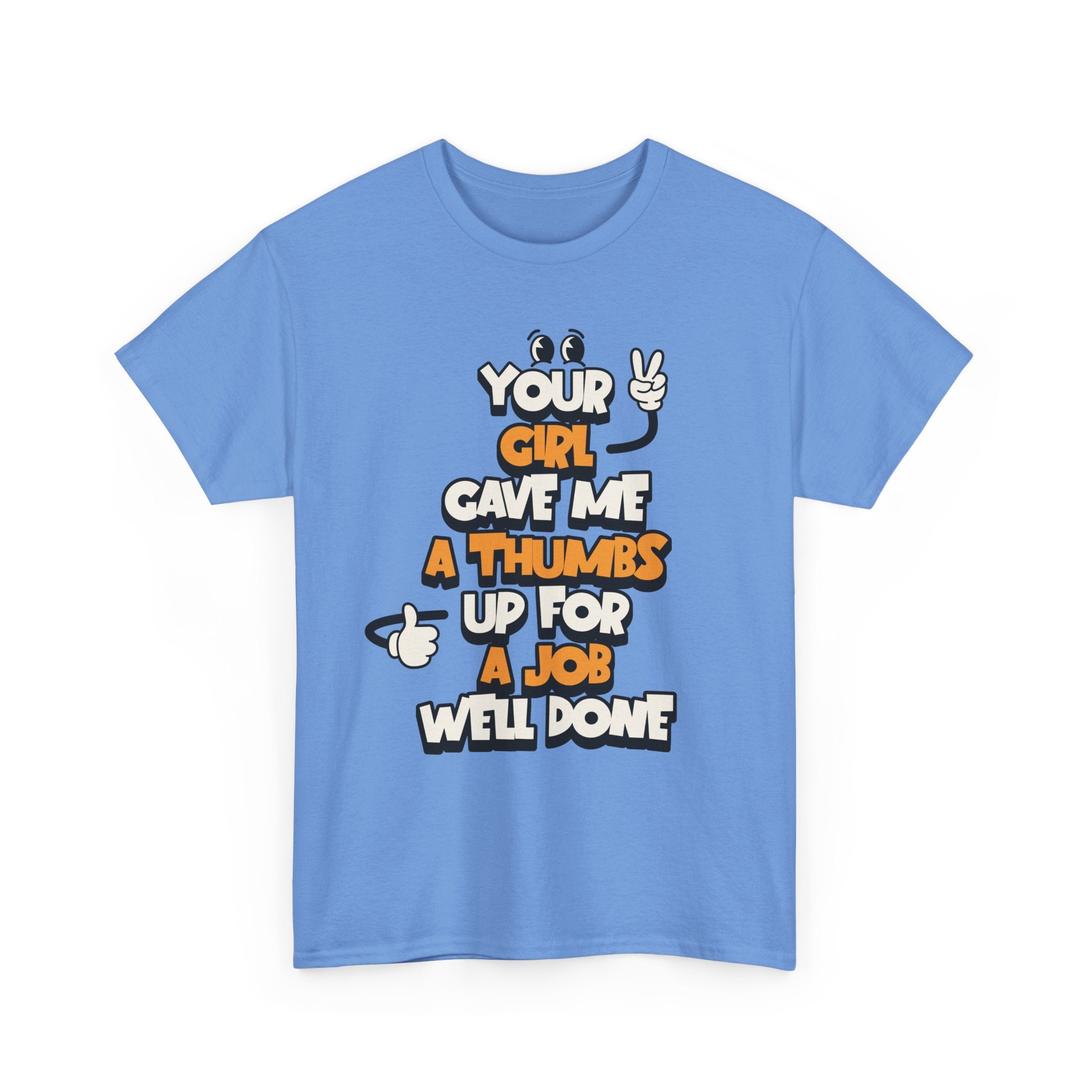 "Your Girl Gave Me a Thumbs Up for a Job Well Done" Funny Graphic Tee