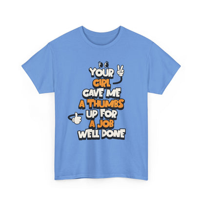 "Your Girl Gave Me a Thumbs Up for a Job Well Done" Funny Graphic Tee
