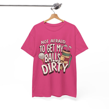 Not Afraid To Get My Balls Dirty Funny Golf Tee