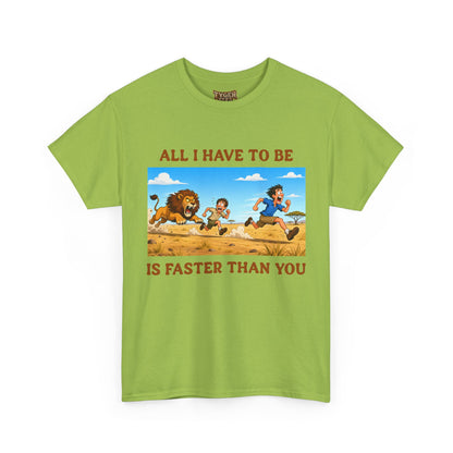 All I Have To Be Is Faster Than You – Funny Survival Humor T-Shirt