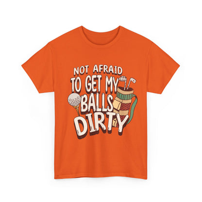Not Afraid To Get My Balls Dirty Funny Golf Tee