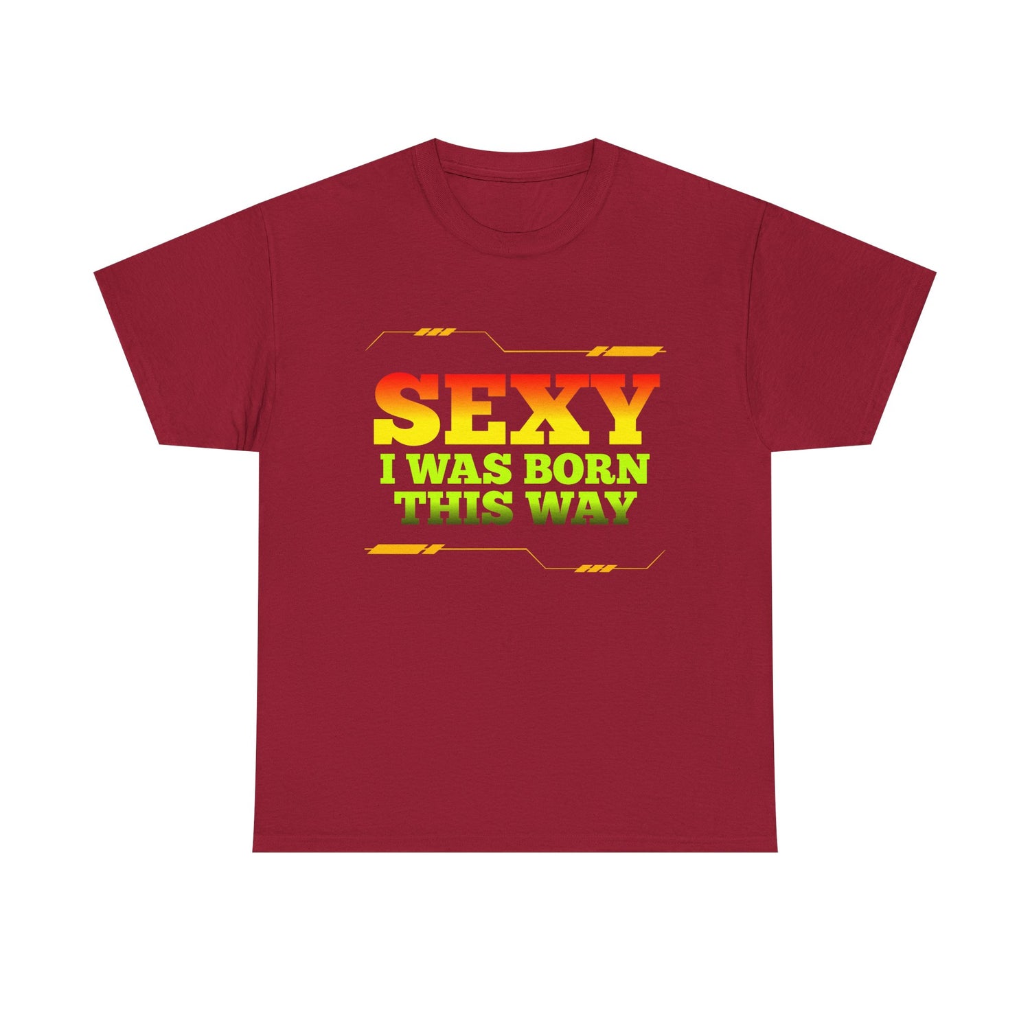 Sexy I Was Born This Way Tee — Bold Statement T-Shirt