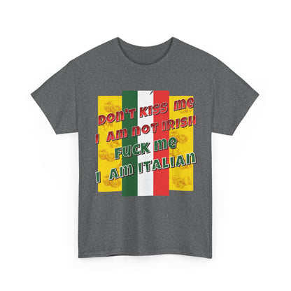 Not Irish I Am Italian - Bold Statement Tee