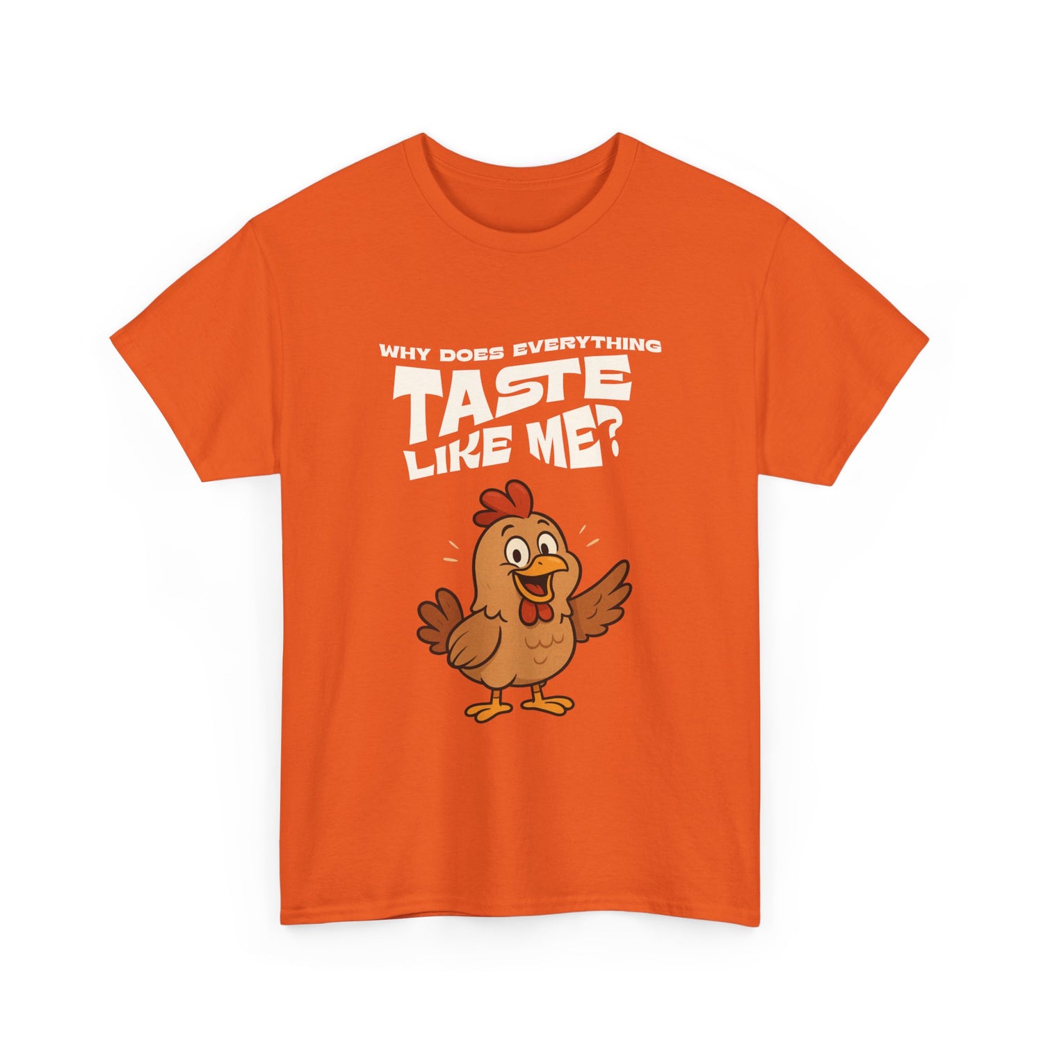 Why Does Everything Taste Like Me - Funny Chicken Tee