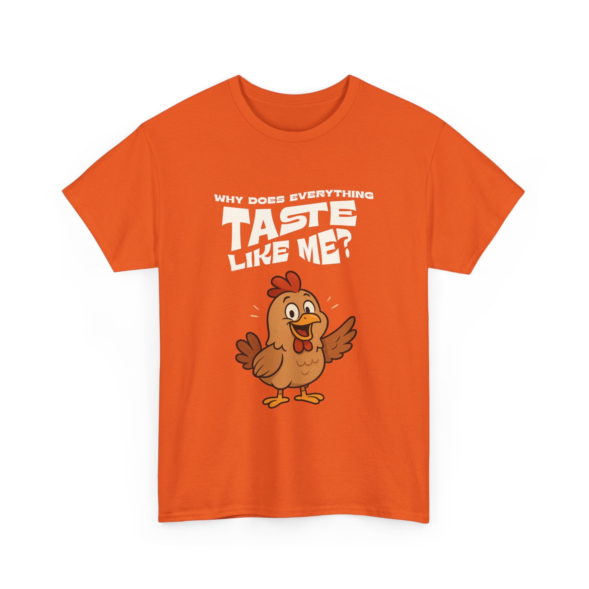 Why Does Everything Taste Like Me - Funny Chicken Tee